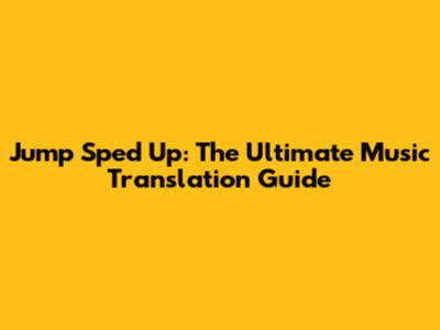 Jump Sped Up: The Ultimate Music Translation Guide