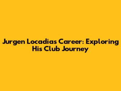 Jurgen Locadia's Career: Exploring His Club Journey