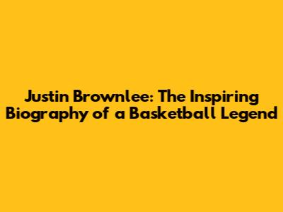 Justin Brownlee: The Inspiring Biography of a Basketball Legend
