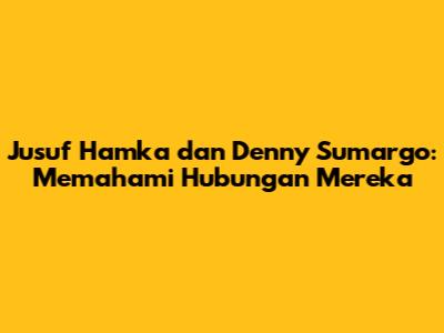 Jusuf Hamka dan Denny Sumargo: Memahami Hubungan Mereka