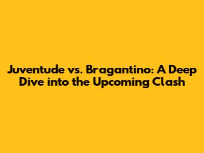 Juventude vs. Bragantino: A Deep Dive into the Upcoming Clash