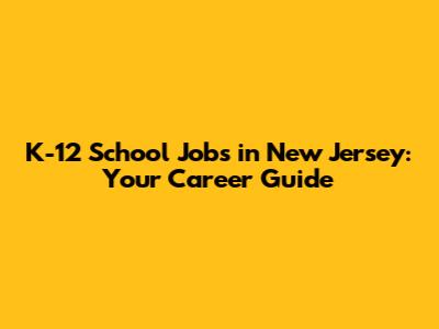 K-12 School Jobs in New Jersey: Your Career Guide