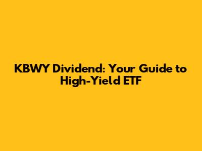 KBWY Dividend: Your Guide to High-Yield ETF