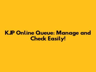 KJP Online Queue: Manage and Check Easily!