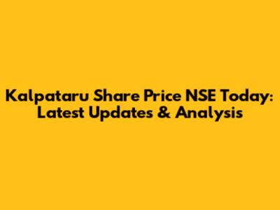 Kalpataru Share Price NSE Today: Latest Updates & Analysis
