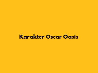 Karakter Oscar Oasis