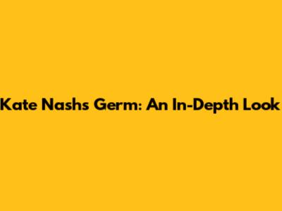 Kate Nash's Germ: An In-Depth Look