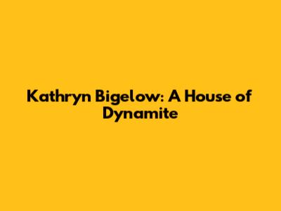 Kathryn Bigelow: A House of Dynamite