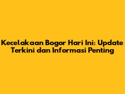 Kecelakaan Bogor Hari Ini: Update Terkini dan Informasi Penting
