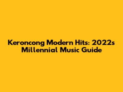 Keroncong Modern Hits: 2022's Millennial Music Guide