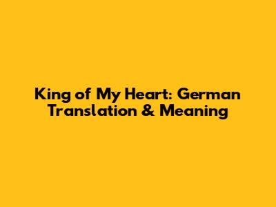 King of My Heart: German Translation & Meaning