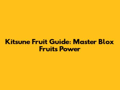 Kitsune Fruit Guide: Master Blox Fruits Power