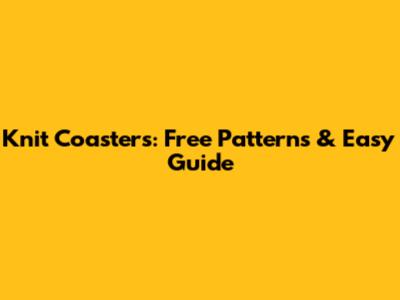 Knit Coasters: Free Patterns & Easy Guide