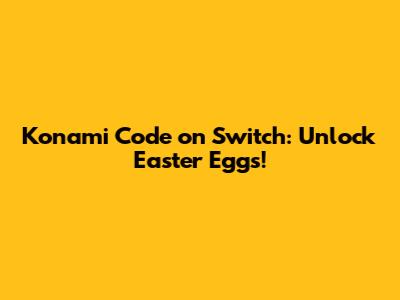 Konami Code on Switch: Unlock Easter Eggs!