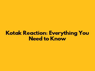 Kotak Reaction: Everything You Need to Know