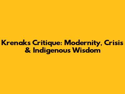 Krenak's Critique: Modernity, Crisis & Indigenous Wisdom