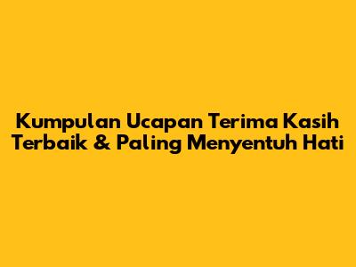 Kumpulan Ucapan Terima Kasih Terbaik & Paling Menyentuh Hati