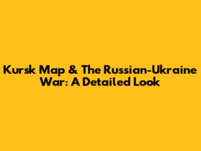 Kursk Map & The Russian-Ukraine War: A Detailed Look