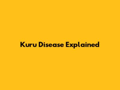 Kuru Disease Explained
