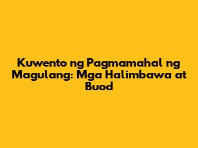 Kuwento ng Pagmamahal ng Magulang: Mga Halimbawa at Buod