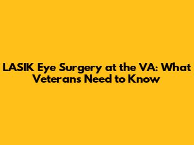 LASIK Eye Surgery at the VA: What Veterans Need to Know