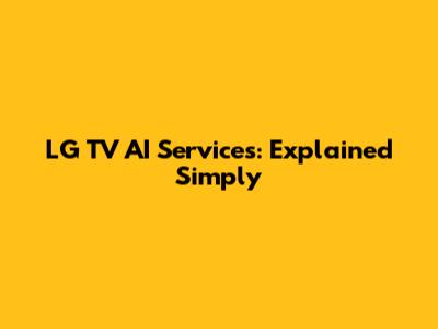 LG TV AI Services: Explained Simply
