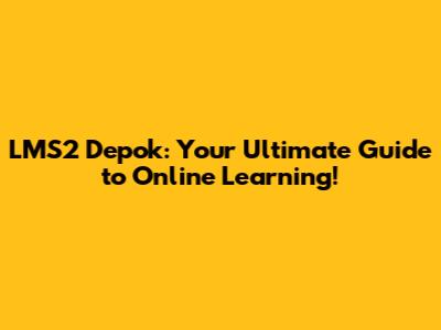LMS2 Depok: Your Ultimate Guide to Online Learning!