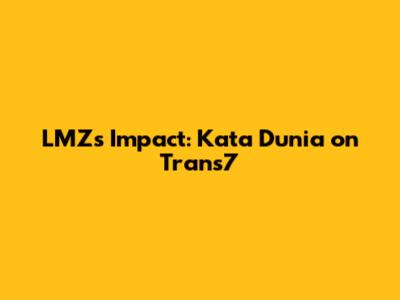 LMZ's Impact: Kata Dunia on Trans7