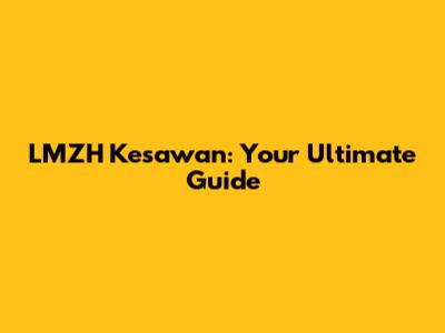 LMZH Kesawan: Your Ultimate Guide