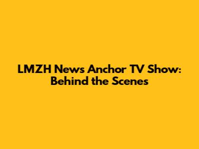 LMZH News Anchor TV Show: Behind the Scenes