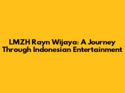 LMZH Rayn Wijaya: A Journey Through Indonesian Entertainment