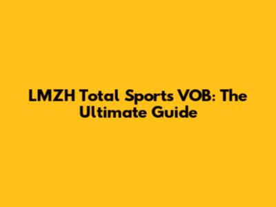 LMZH Total Sports VOB: The Ultimate Guide