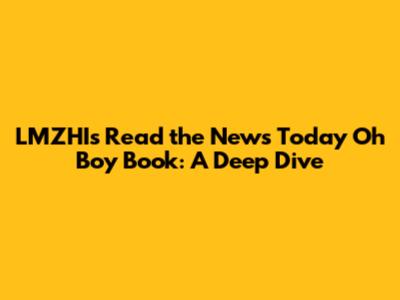 LMZHI's 'Read the News Today Oh Boy' Book: A Deep Dive