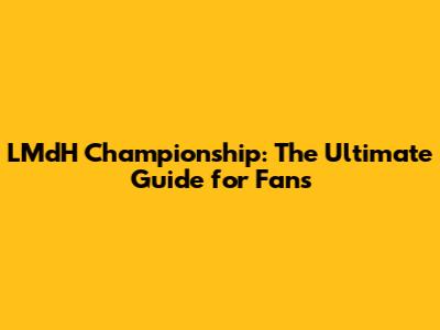 LMdH Championship: The Ultimate Guide for Fans
