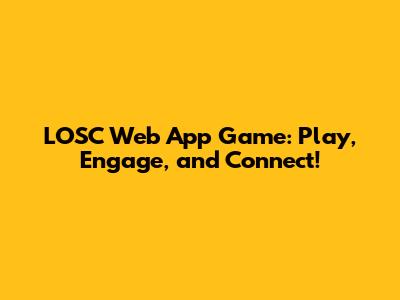 LOSC Web App Game: Play, Engage, and Connect!