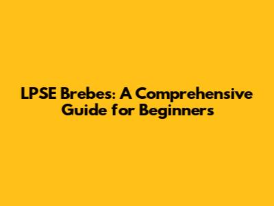 LPSE Brebes: A Comprehensive Guide for Beginners