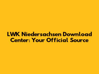 LWK Niedersachsen Download Center: Your Official Source