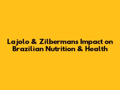 Lajolo & Zilberman's Impact on Brazilian Nutrition & Health