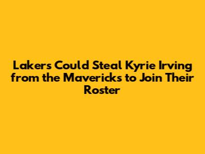 Lakers Could Steal Kyrie Irving from the Mavericks to Join Their Roster