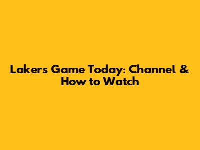 Lakers Game Today: Channel & How to Watch