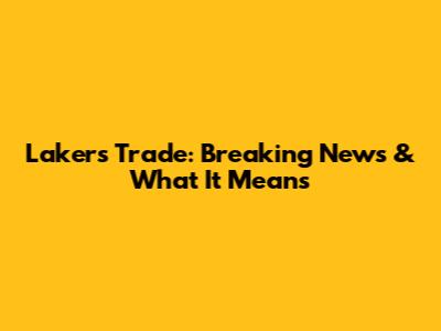 Lakers Trade: Breaking News & What It Means