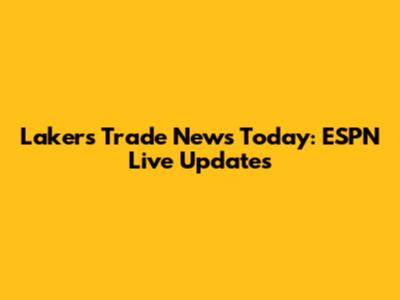 Lakers Trade News Today: ESPN Live Updates