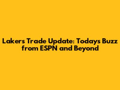 Lakers Trade Update: Today's Buzz from ESPN and Beyond