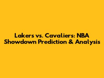 Lakers vs. Cavaliers: NBA Showdown Prediction & Analysis