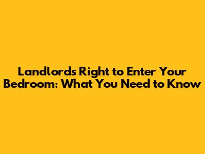 Landlord's Right to Enter Your Bedroom: What You Need to Know