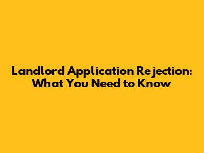 Landlord Application Rejection: What You Need to Know