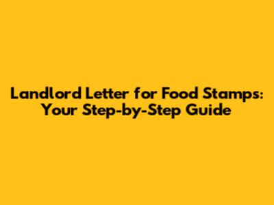 Landlord Letter for Food Stamps: Your Step-by-Step Guide