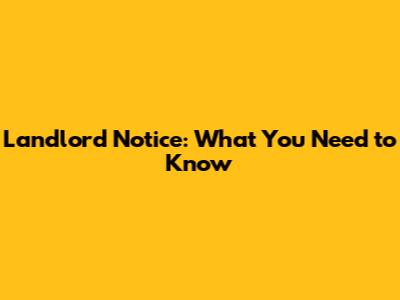 Landlord Notice: What You Need to Know