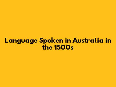 Language Spoken in Australia in the 1500s