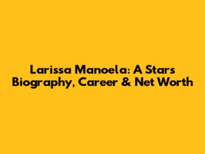 Larissa Manoela: A Star's Biography, Career & Net Worth